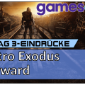 Gamescom 2018 –  Metro: Exodus & Outward angezockt [Vlog]