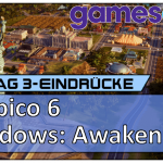 Gamescom 2018 – Tropico 6, Shadows: Awakening & Project Highrise [Vlog]