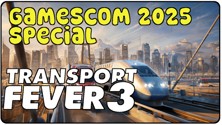 Gamescom 2025 – Unsere Eindrücke von Transport Fever 3